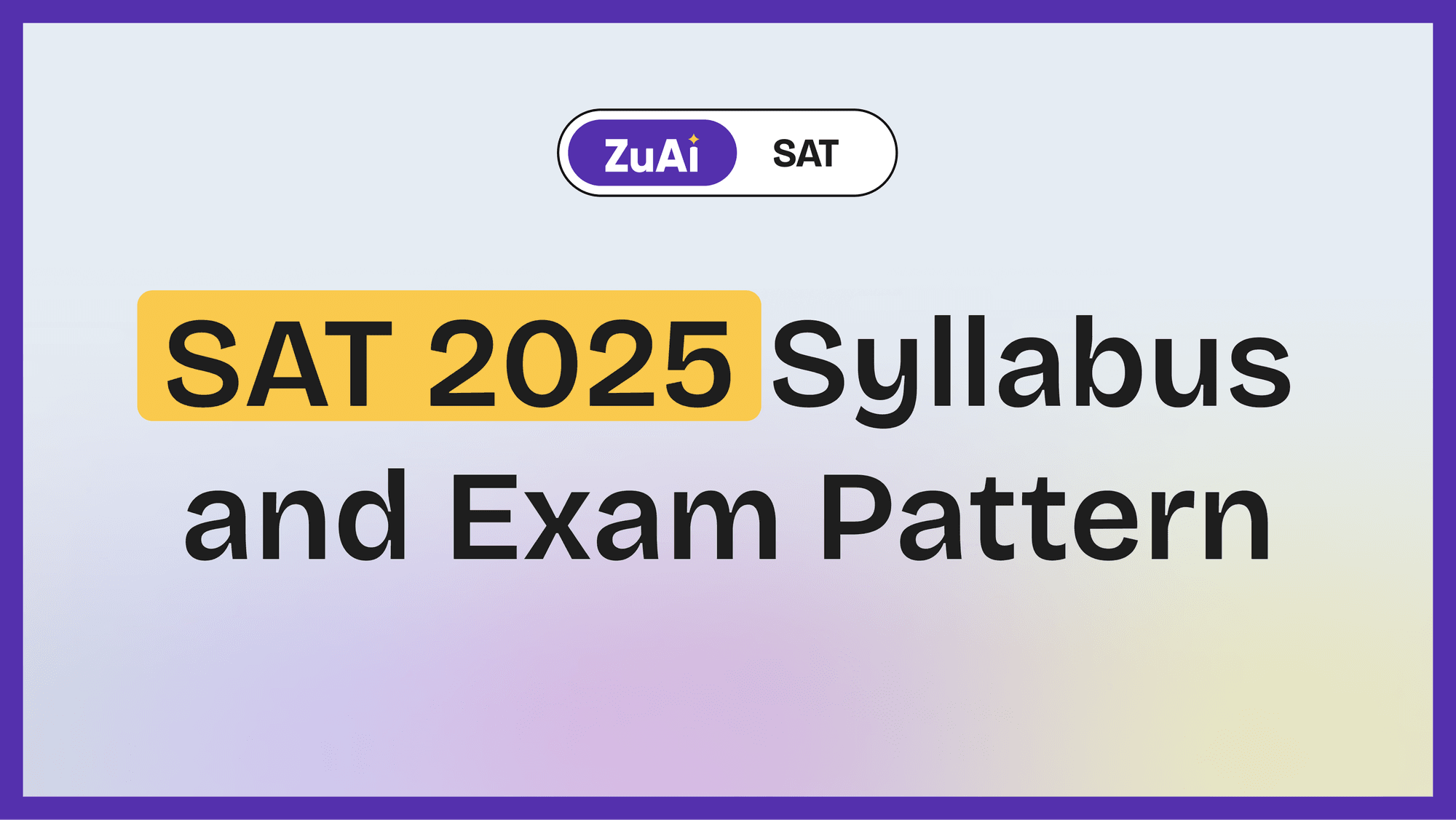 SAT 2025 Syllabus and Exam Pattern – Your Ultimate Guide to Score High!